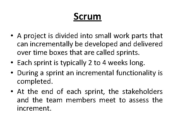 Scrum • A project is divided into small work parts that can incrementally be