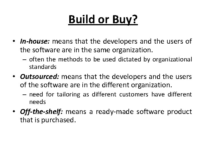 Build or Buy? • In-house: means that the developers and the users of the