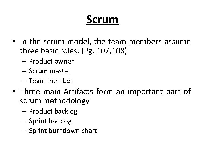 Scrum • In the scrum model, the team members assume three basic roles: (Pg.