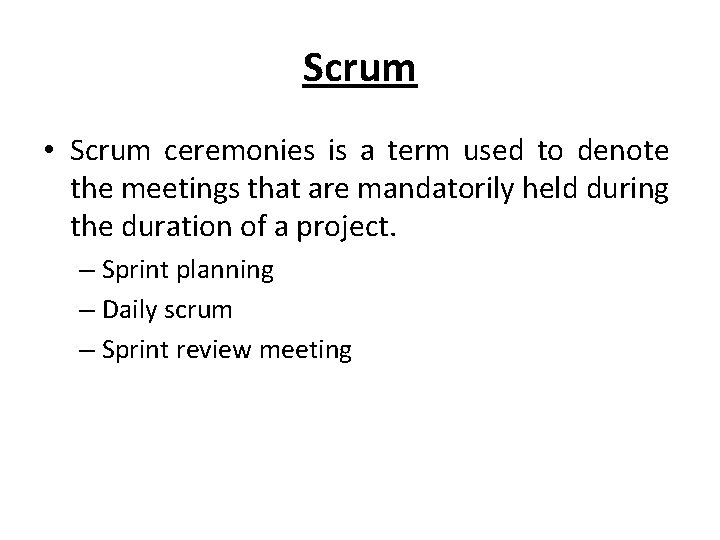 Scrum • Scrum ceremonies is a term used to denote the meetings that are