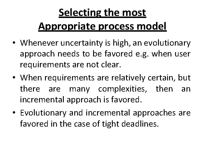 Selecting the most Appropriate process model • Whenever uncertainty is high, an evolutionary approach
