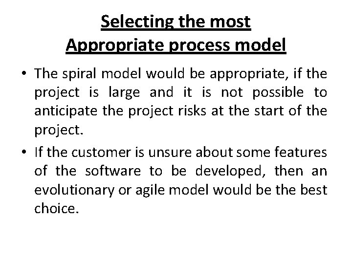 Selecting the most Appropriate process model • The spiral model would be appropriate, if