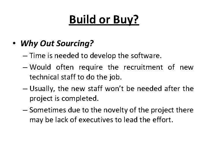 Build or Buy? • Why Out Sourcing? – Time is needed to develop the