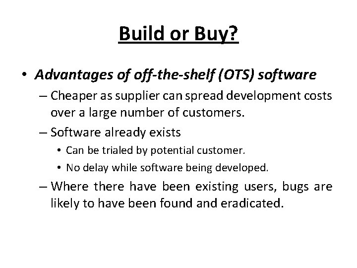 Build or Buy? • Advantages of off-the-shelf (OTS) software – Cheaper as supplier can