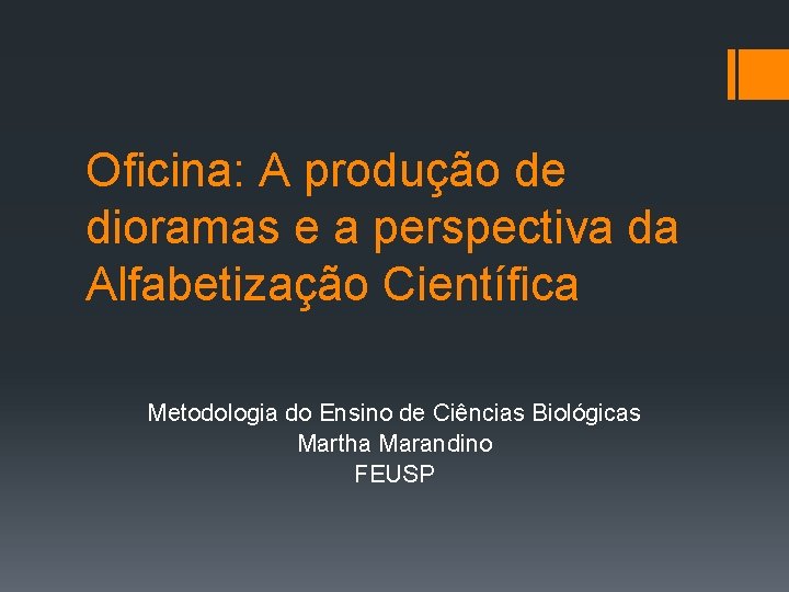 Oficina: A produção de dioramas e a perspectiva da Alfabetização Científica Metodologia do Ensino Oficina: A produção de dioramas e a perspectiva da Alfabetização Científica Metodologia do Ensino