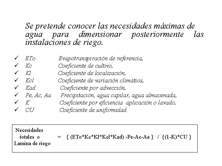 Se pretende conocer las necesidades máximas de agua para dimensionar posteriormente las instalaciones de