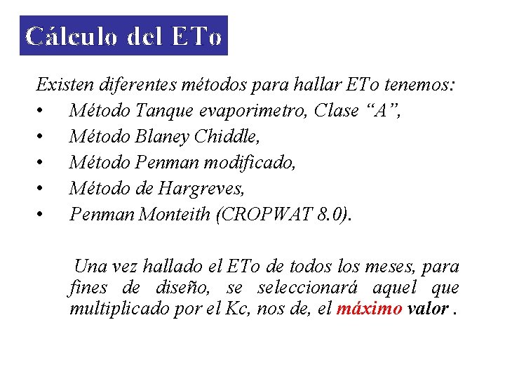 Cálculo del ETo Existen diferentes métodos para hallar ETo tenemos: • Método Tanque evaporimetro,