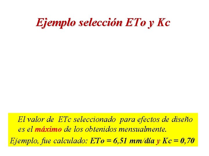 Ejemplo selección ETo y Kc El valor de ETc seleccionado para efectos de diseño