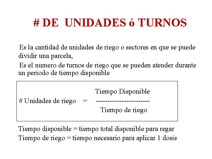 # DE UNIDADES ó TURNOS Es la cantidad de unidades de riego o sectores