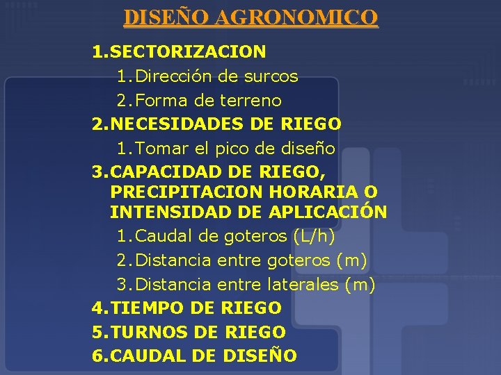 DISEÑO AGRONOMICO 1. SECTORIZACION 1. Dirección de surcos 2. Forma de terreno 2. NECESIDADES
