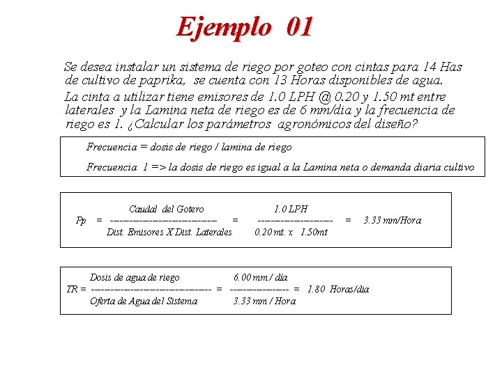 Ejemplo 01 Se desea instalar un sistema de riego por goteo con cintas para