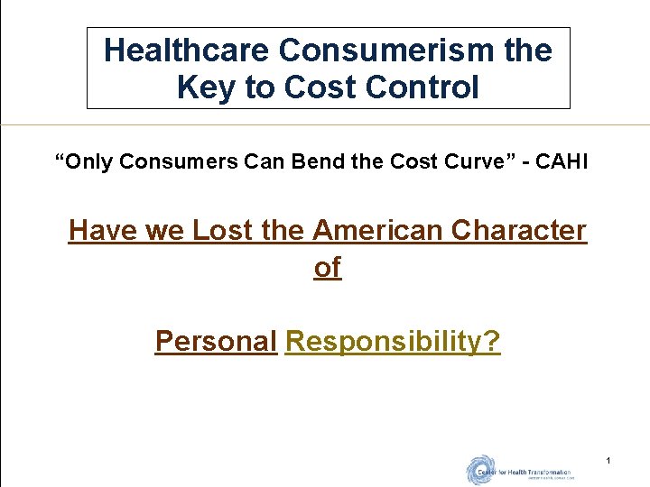 Healthcare Consumerism the Key to Cost Control “Only Consumers Can Bend the Cost Curve”