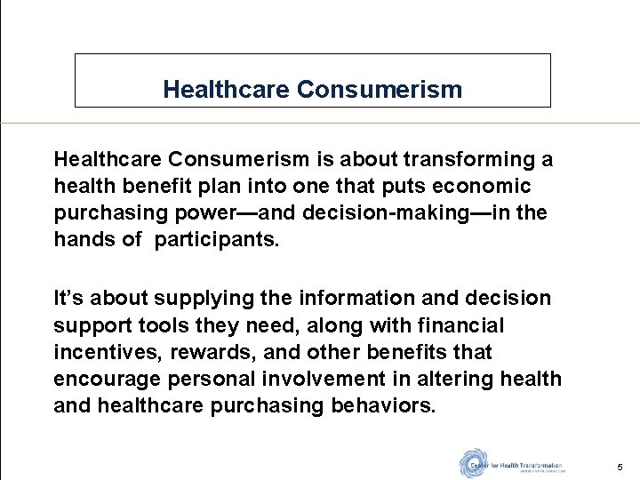 Healthcare Consumerism is about transforming a health benefit plan into one that puts economic