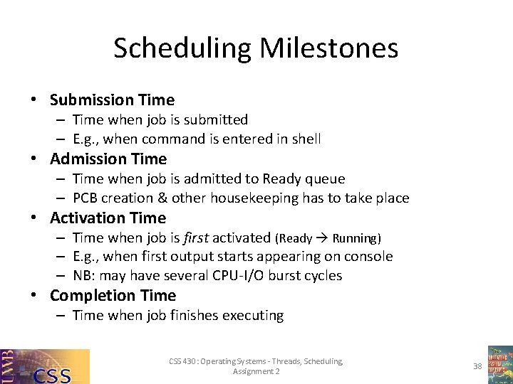 Scheduling Milestones • Submission Time – Time when job is submitted – E. g.