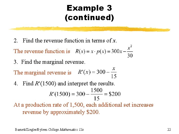 Example 3 (continued) 2. Find the revenue function in terms of x. The revenue