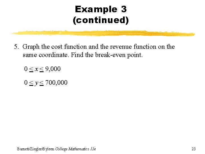 Example 3 (continued) 5. Graph the cost function and the revenue function on the