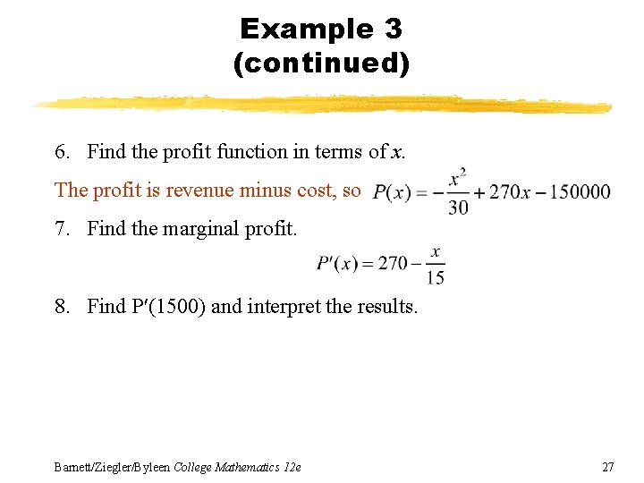 Example 3 (continued) 6. Find the profit function in terms of x. The profit