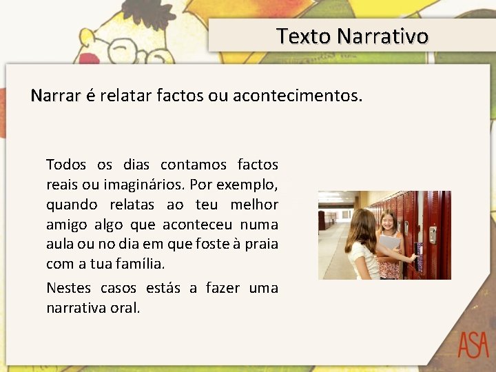 Texto Narrativo Narrar é relatar factos ou acontecimentos. Todos os dias contamos factos reais