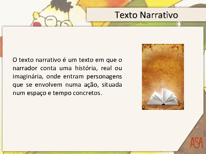 Texto Narrativo O texto narrativo é um texto em que o narrador conta uma