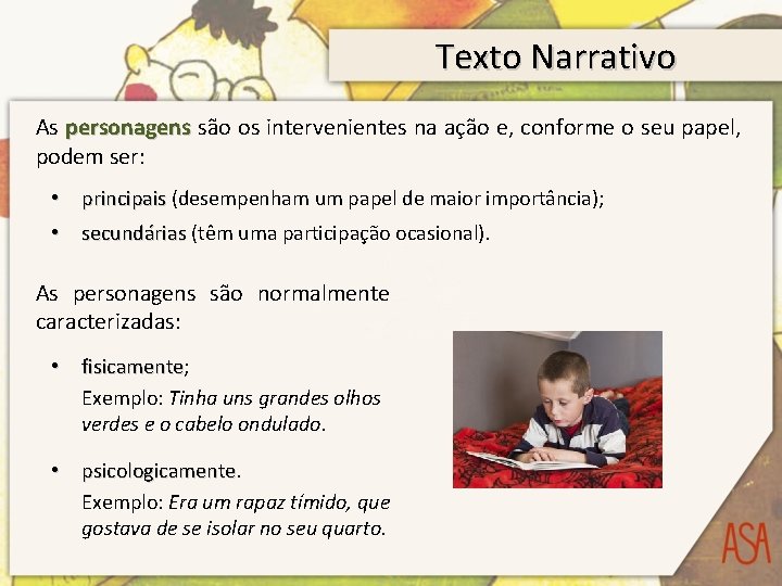 Texto Narrativo As personagens são os intervenientes na ação e, conforme o seu papel,