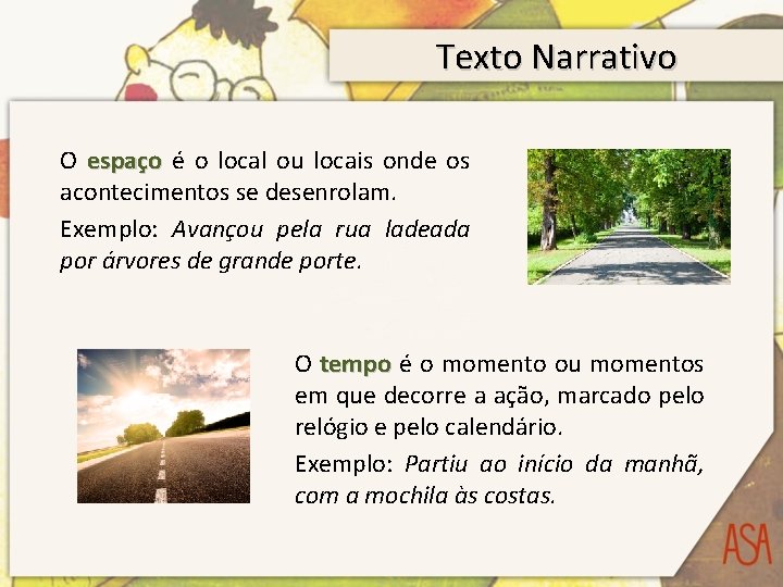 Texto Narrativo O espaço é o local ou locais onde os acontecimentos se desenrolam.