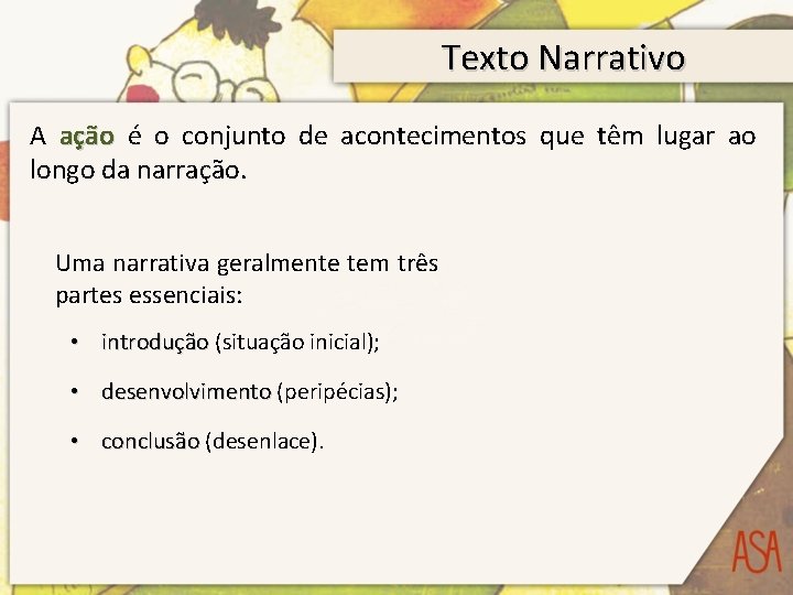 Texto Narrativo A ação é o conjunto de acontecimentos que têm lugar ao longo