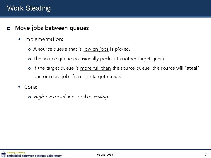 Work Stealing Move jobs between queues Implementation: A source queue that is low on
