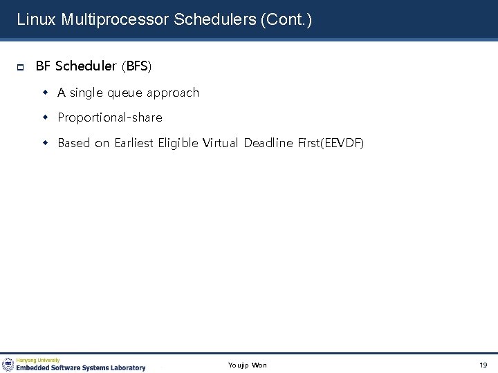 Linux Multiprocessor Schedulers (Cont. ) BF Scheduler (BFS) A single queue approach Proportional-share Based