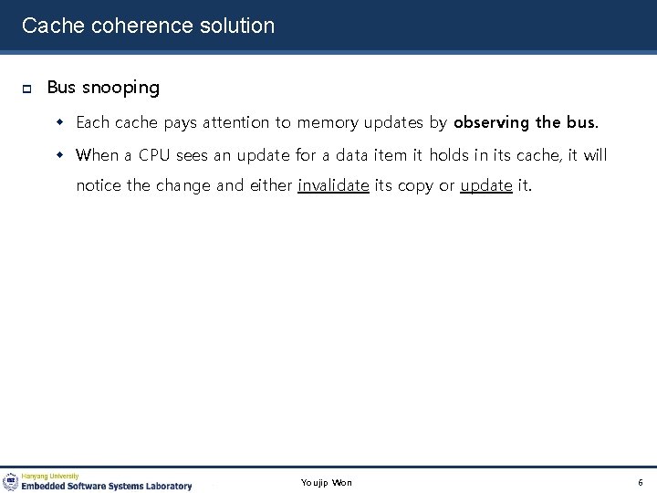 Cache coherence solution Bus snooping Each cache pays attention to memory updates by observing