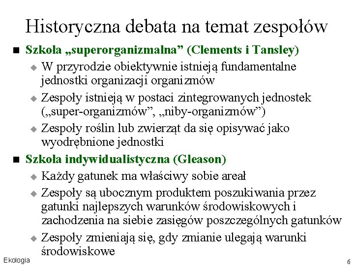 Historyczna debata na temat zespołów n n Szkoła „superorganizmalna” (Clements i Tansley) u W