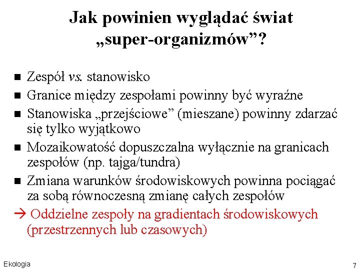 Jak powinien wyglądać świat „super-organizmów”? Zespół vs. stanowisko n Granice między zespołami powinny być