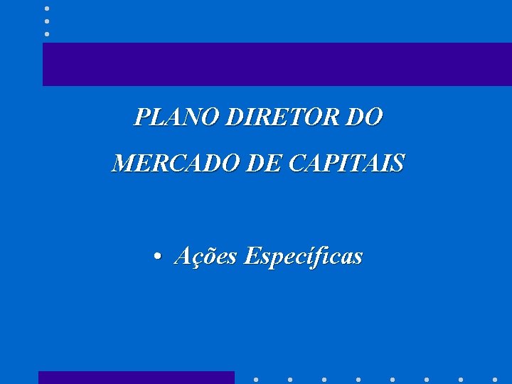 PLANO DIRETOR DO MERCADO DE CAPITAIS • Ações Específicas 