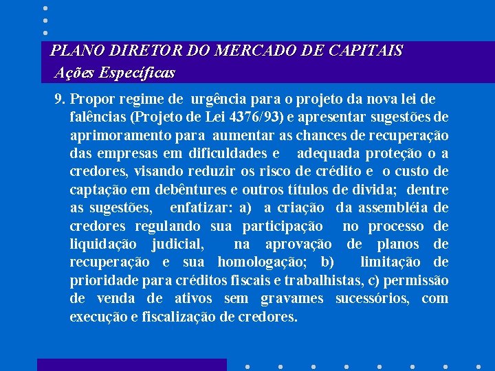 PLANO DIRETOR DO MERCADO DE CAPITAIS Ações Específicas 9. Propor regime de urgência para