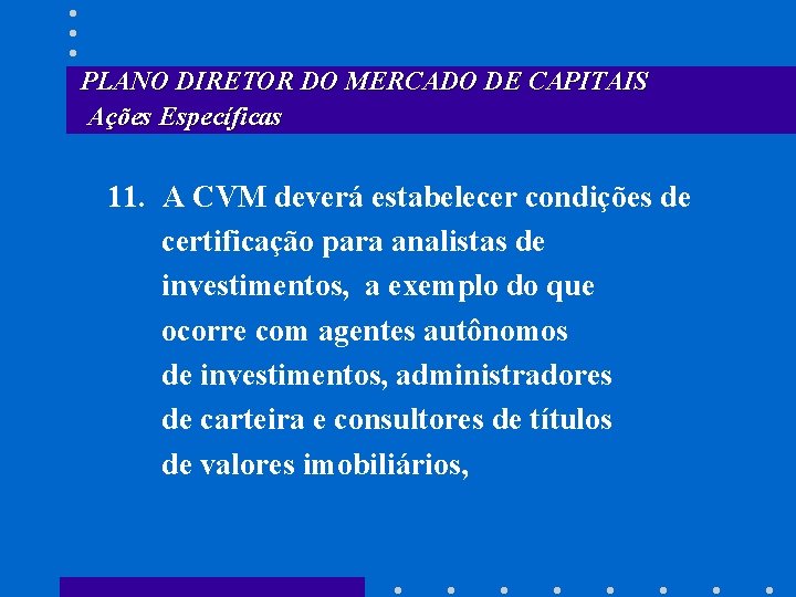 PLANO DIRETOR DO MERCADO DE CAPITAIS Ações Específicas 11. A CVM deverá estabelecer condições