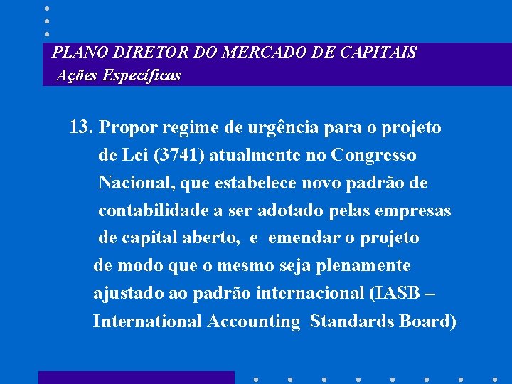 PLANO DIRETOR DO MERCADO DE CAPITAIS Ações Específicas 13. Propor regime de urgência para