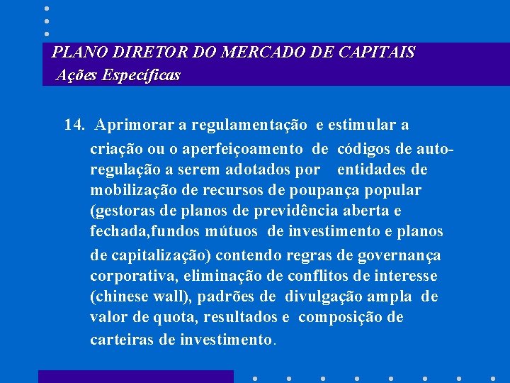 PLANO DIRETOR DO MERCADO DE CAPITAIS Ações Específicas 14. Aprimorar a regulamentação e estimular