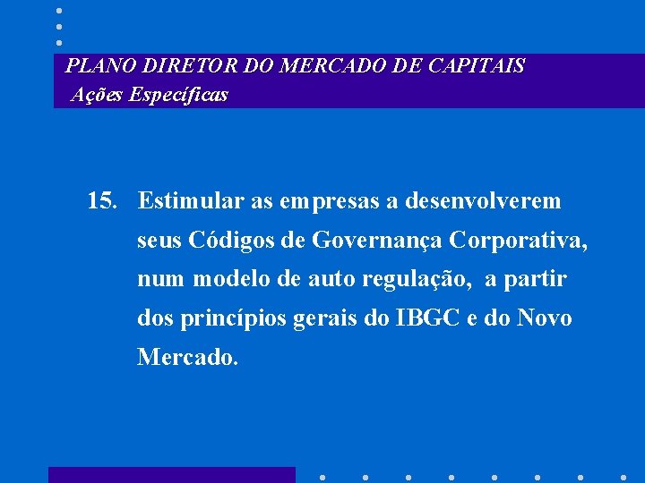 PLANO DIRETOR DO MERCADO DE CAPITAIS Ações Específicas 15. Estimular as empresas a desenvolverem