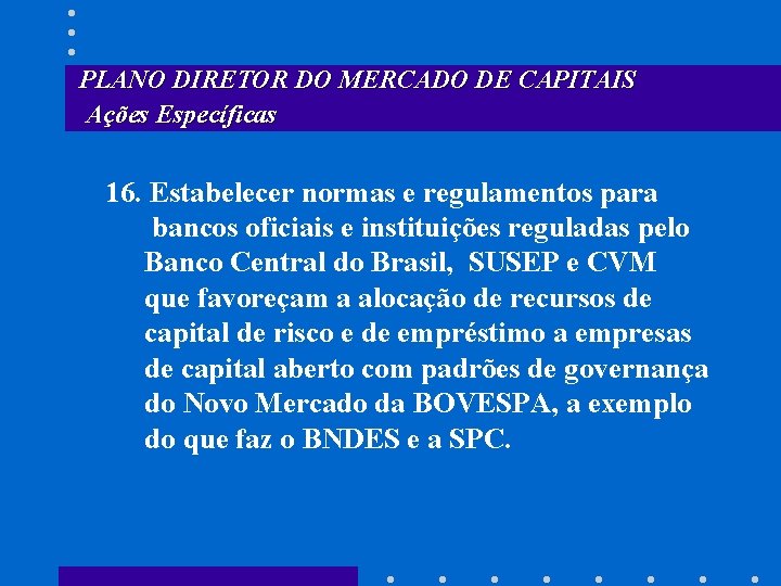 PLANO DIRETOR DO MERCADO DE CAPITAIS Ações Específicas 16. Estabelecer normas e regulamentos para
