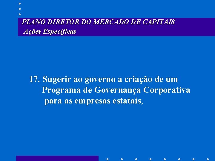 PLANO DIRETOR DO MERCADO DE CAPITAIS Ações Específicas 17. Sugerir ao governo a criação