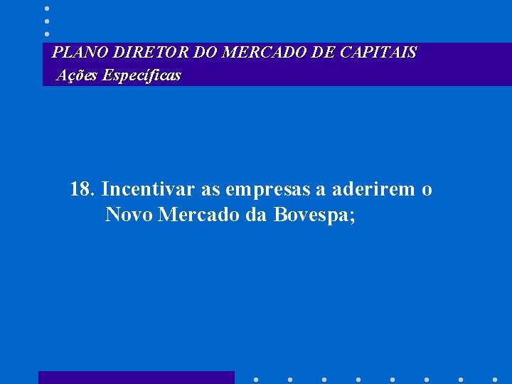 PLANO DIRETOR DO MERCADO DE CAPITAIS Ações Específicas 18. Incentivar as empresas a aderirem