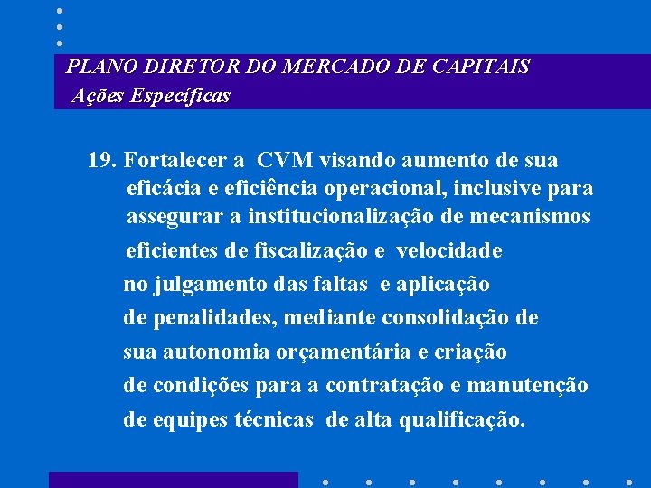 PLANO DIRETOR DO MERCADO DE CAPITAIS Ações Específicas 19. Fortalecer a CVM visando aumento
