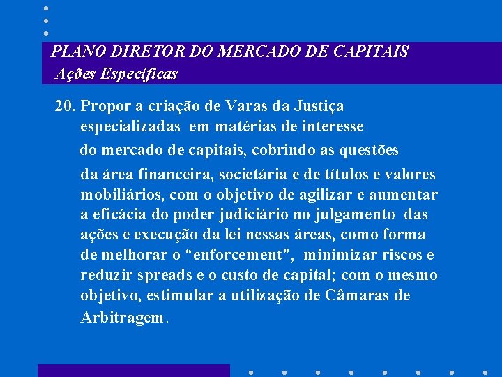 PLANO DIRETOR DO MERCADO DE CAPITAIS Ações Específicas 20. Propor a criação de Varas