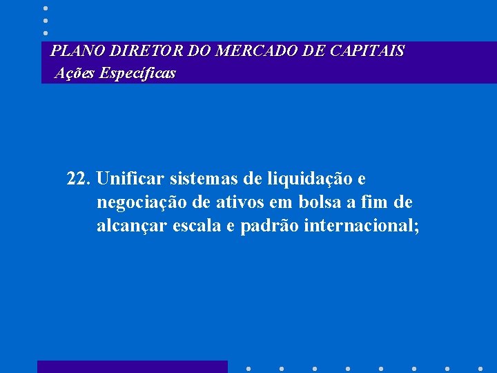 PLANO DIRETOR DO MERCADO DE CAPITAIS Ações Específicas 22. Unificar sistemas de liquidação e