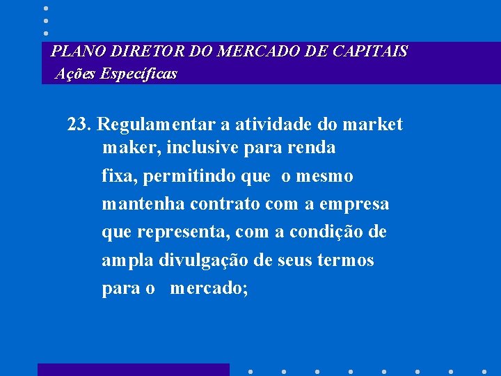 PLANO DIRETOR DO MERCADO DE CAPITAIS Ações Específicas 23. Regulamentar a atividade do market
