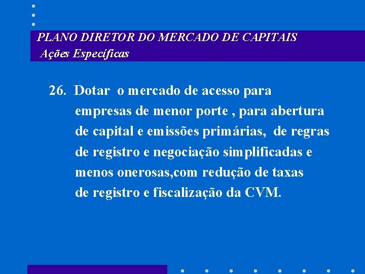 PLANO DIRETOR DO MERCADO DE CAPITAIS Ações Específicas 26. Dotar o mercado de acesso