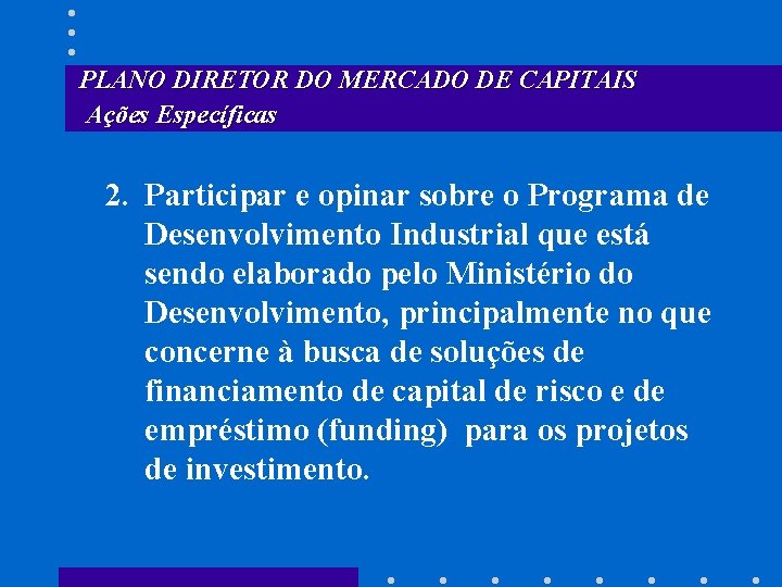 PLANO DIRETOR DO MERCADO DE CAPITAIS Ações Específicas 2. Participar e opinar sobre o