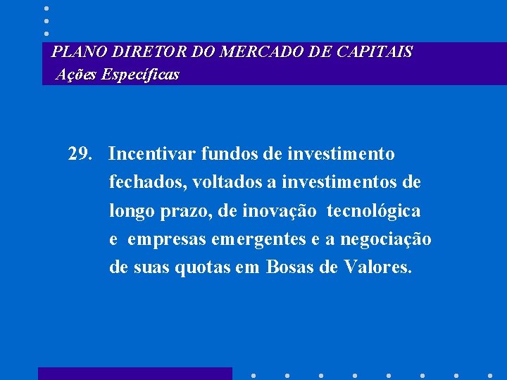 PLANO DIRETOR DO MERCADO DE CAPITAIS Ações Específicas 29. Incentivar fundos de investimento fechados,