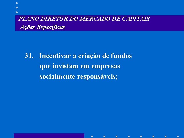PLANO DIRETOR DO MERCADO DE CAPITAIS Ações Específicas 31. Incentivar a criação de fundos