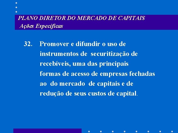 PLANO DIRETOR DO MERCADO DE CAPITAIS Ações Específicas 32. Promover e difundir o uso
