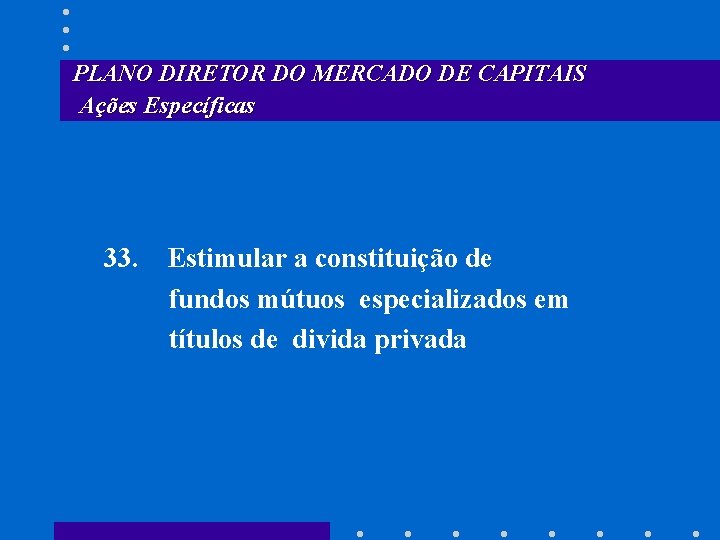 PLANO DIRETOR DO MERCADO DE CAPITAIS Ações Específicas 33. Estimular a constituição de fundos